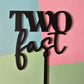 Two Fast Black CLEARANCE