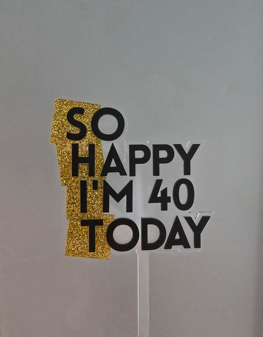 SHIT So Happy I'm Age Today Topper