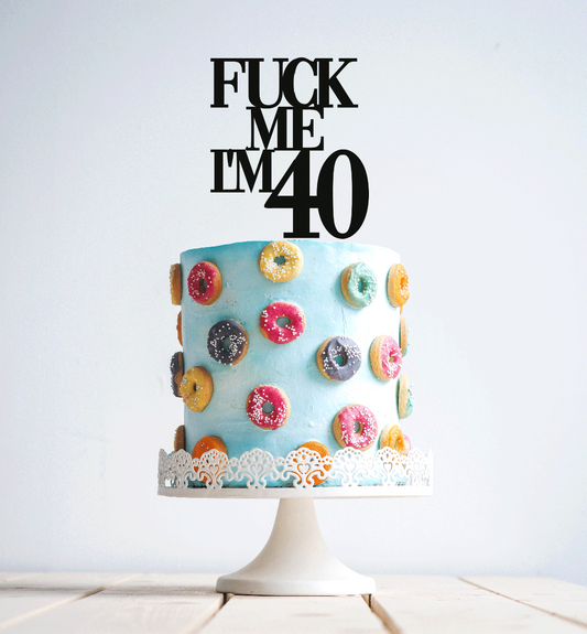 Fuck Me I'm Age - Cake Topper