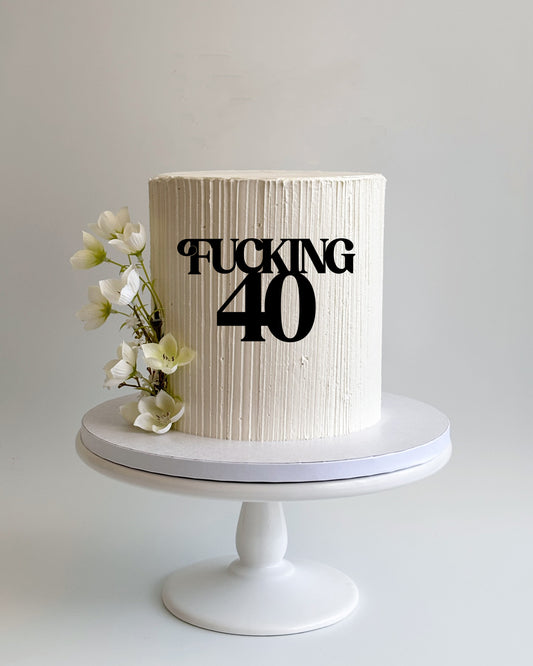 Fucking 40 Cake Fropper | Front Topper | Sign