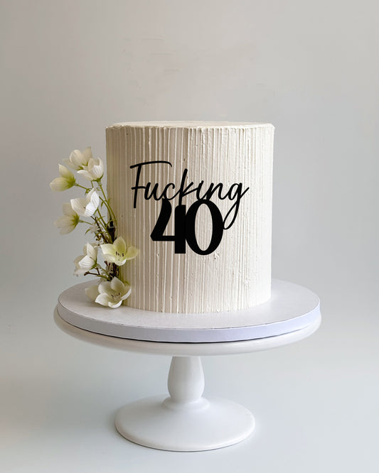Fucking 40 Cake Fropper | Front Topper | Sign